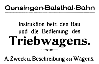 [Instruktion betr. den Bau und die Bedienung des Triebwagens, A. Zweck u. Beschreibung des Wagens]